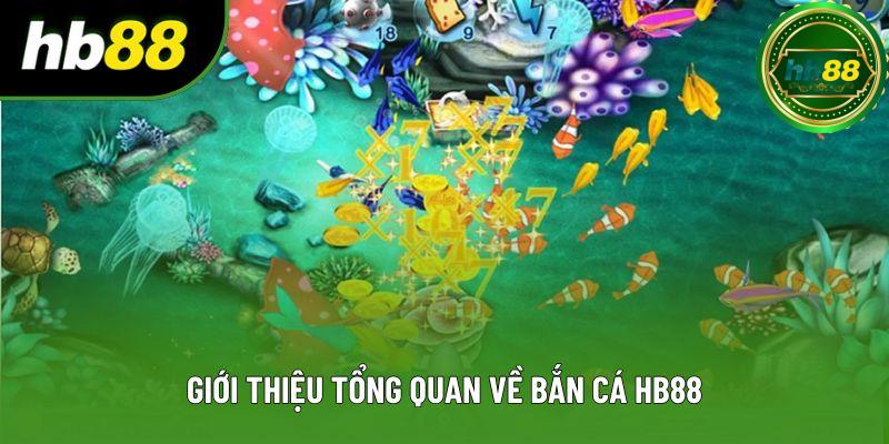 Giới thiệu tổng quan về bắn cá HB88 Giới thiệu tổng quan về bắn cá HB88