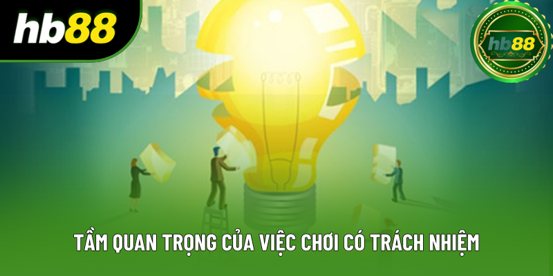 Tầm quan trọng của việc chơi có trách nhiệm Tầm quan trọng của việc chơi có trách nhiệm
