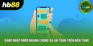 Đăng Nhập HB88 Nhanh Chóng Và An Toàn Trên Nền Tảng