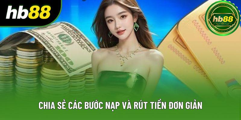 Chia sẻ các bước nạp và rút tiền đơn giản