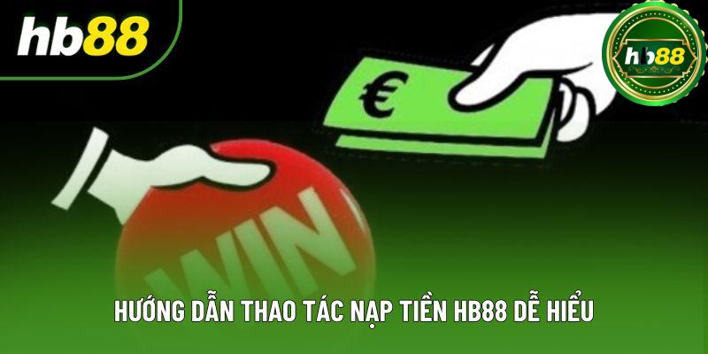 Hướng dẫn thao tác nạp tiền HB88 dễ hiểu Hướng dẫn thao tác nạp tiền HB88 dễ hiểu