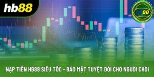 Nạp Tiền HB88 Siêu Tốc - Bảo Mật Tuyệt Đối Cho Người Chơi