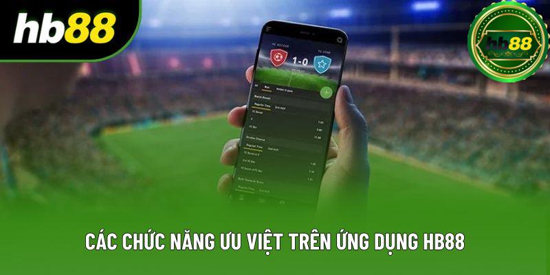 Các chức năng ưu việt trên ứng dụng HB88 Các chức năng ưu việt trên ứng dụng HB88
