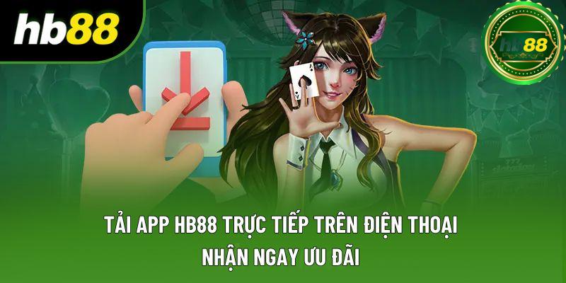 Tải App HB88 Trực Tiếp Trên Điện Thoại Nhận Ngay Ưu Đãi